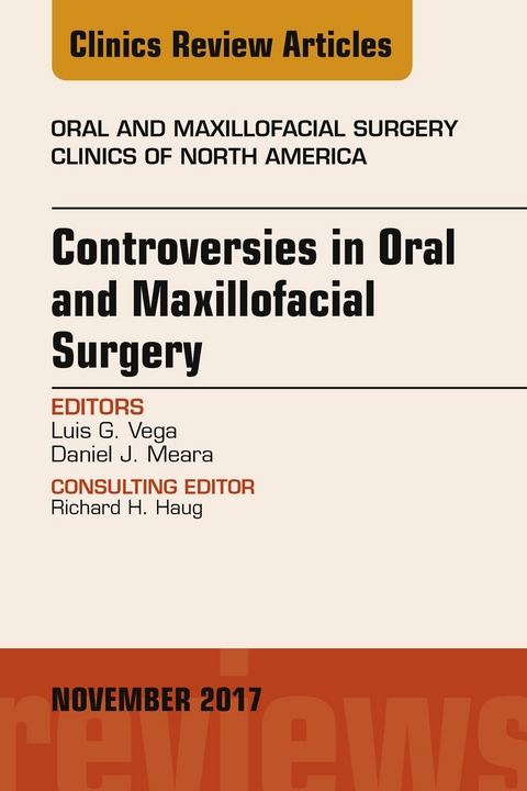 Controversies in Oral and Maxillofacial Surgery, An Issue of Oral and Maxillofacial Clinics of North America -  Daniel J. Meara,  Luis G. Vega