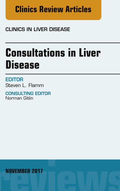 Consultations in Liver Disease, An Issue of Clinics in Liver Disease -  Steven L. Flamm