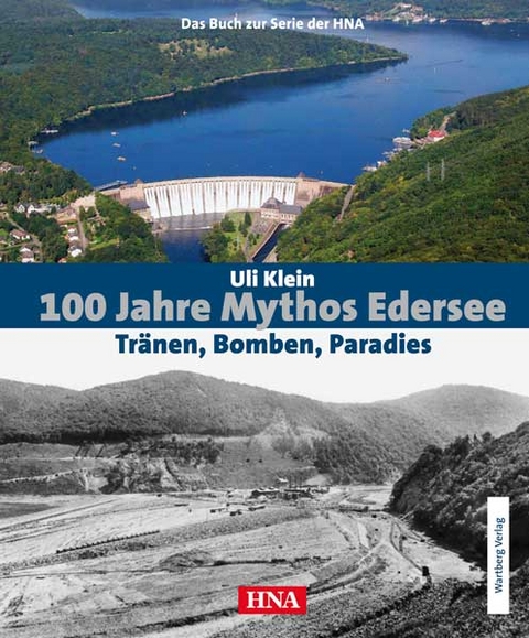 100 Jahre Mythos Edersee - Tränen, Bomben, Paradies - Uli Klein