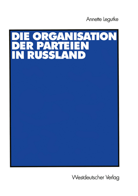 Die Organisation der Parteien in Russland - Annette Legutke