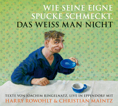 Wie seine eigne Spucke schmeckt, das weiss man nicht - Joachim Ringelnatz, Harry Rowohlt, Christian Maintz