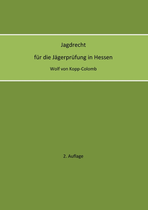 Jagdrecht für die Jägerprüfung in Hessen (2. Auflage) - Wolf von Kopp-Colomb