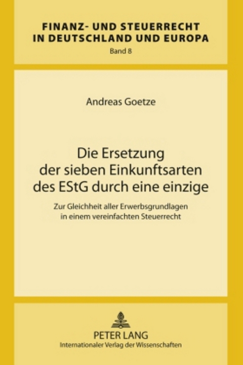 Die Ersetzung der sieben Einkunftsarten des EStG durch eine einzige - Andreas Goetze