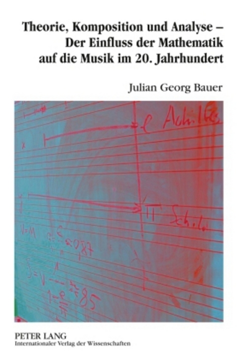 Theorie, Komposition und Analyse – Der Einfluss der Mathematik auf die Musik im 20. Jahrhundert - Julian Bauer