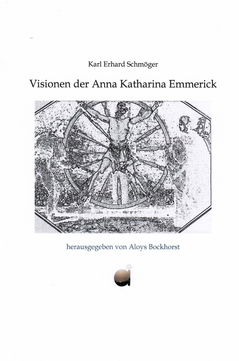 Visionen der Anna Katharina Emmerick - Karl Erhard Schmöger