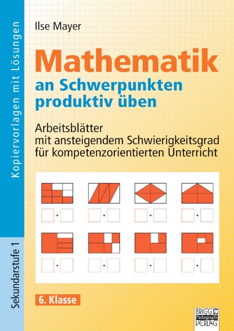 Mathematik an Schwerpunkten produktiv üben / 6. Klasse - Kopiervorlagen mit Lösungen