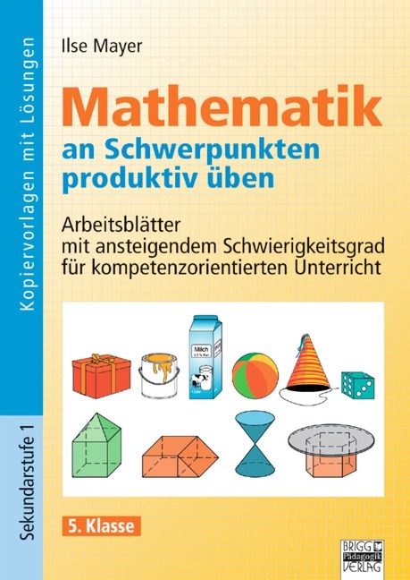 Mathematik an Schwerpunkten produktiv üben / 5. Klasse - Kopiervorlagen mit Lösungen