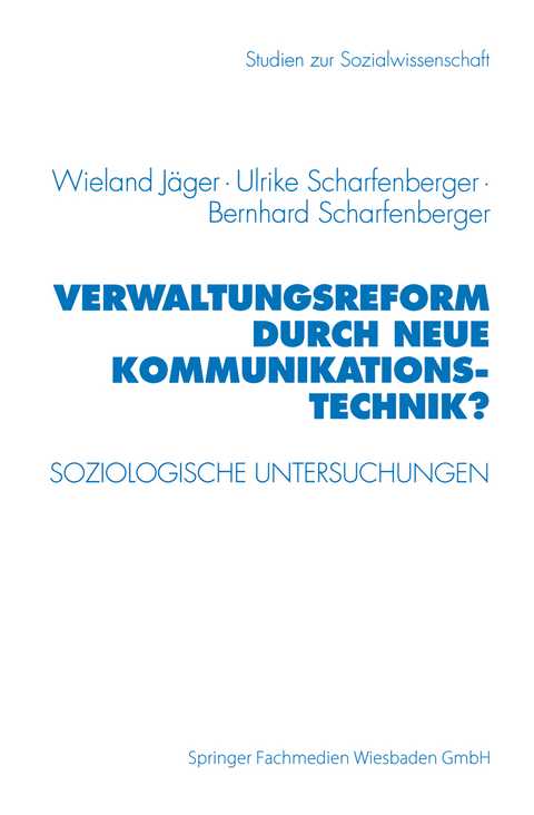 Verwaltungsreform durch Neue Kommunikationstechnik? - Wieland Jäger, Ulrike Scharfenberger, Bernhard Scharfenberger