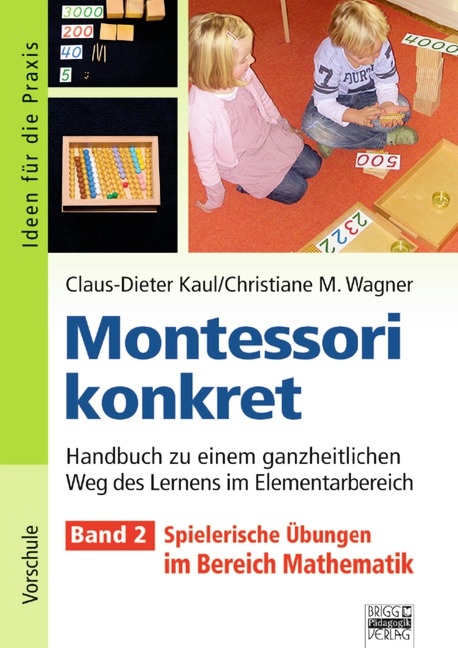 Ideen für die Praxis - Kindergarten und Vorschule / Montessori konkret - Band 2 - Claus-Dieter Kaul, Christiane Wagner