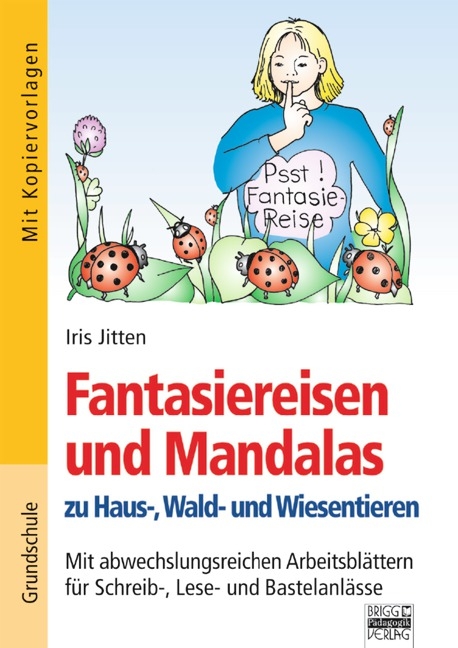 Brigg: Fächerübergreifend - Grundschule / Fantasiereisen und Mandalas zu Haus,- Wald- und Wiesentieren - Iris Jitten