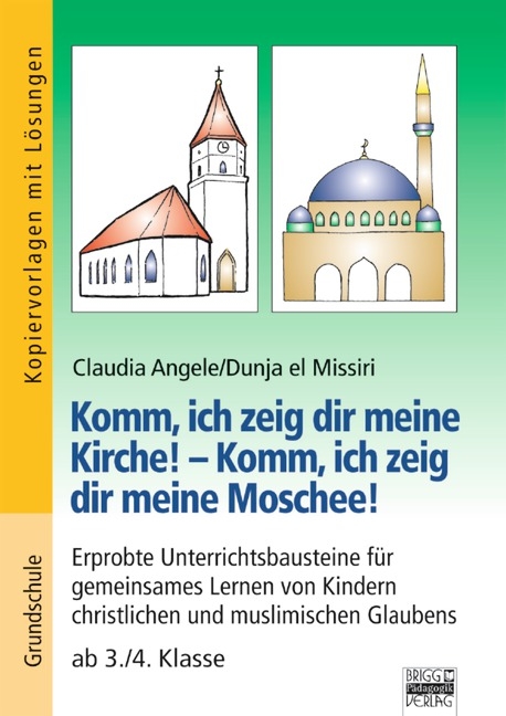 Brigg: Religion/Ethik - Grundschule / Komm, ich zeig dir meine Kirche! - Komm, ich zeig dir meine Moschee! - Claudia Angele
