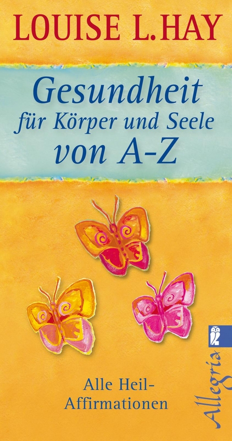 Gesundheit für Körper und Seele von A-Z - Louise Hay