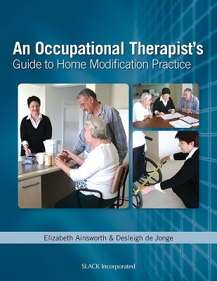 An Occupational Therapist's Guide to Home Modification Practice - Elizabeth Ainsworth, Desleigh de Jonge