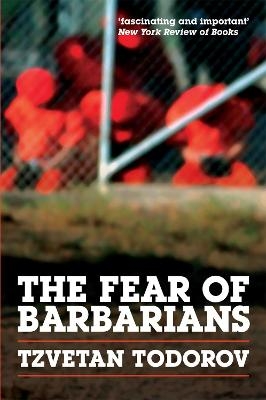 The Fear of Barbarians - Tzvetan Todorov