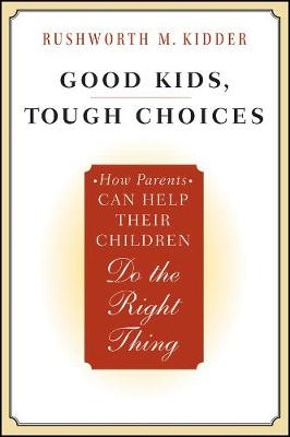 Good Kids, Tough Choices - Rushworth M. Kidder