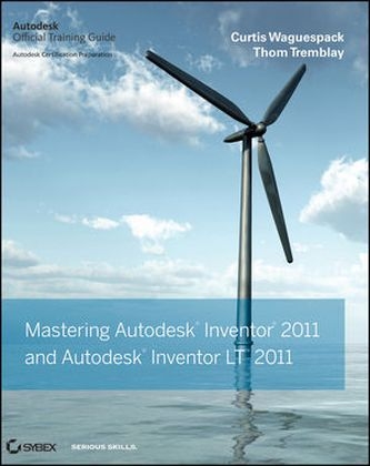 Mastering Autodesk Inventor and Autodesk Inventor LT 2011 - Curtis Waguespack, Thom Tremblay