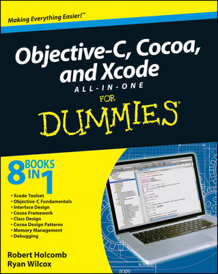 Objective-C, Cocoa, and XCode All-in-One For Dummies - Robert Holcomb, Ryan Wilcox