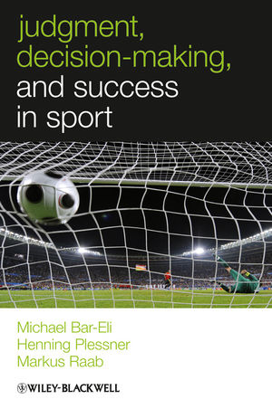 Judgment, Decision-making and Success in Sport - Michael Bar-Eli, Henning Plessner, Markus Raab