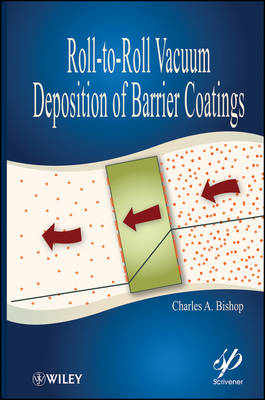 Roll-to-Roll Vacuum Deposition of Barrier Coatings - Charles A. Bishop