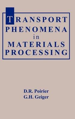 Transport Phenomena in Materials Processing - D. R. Poirier, G. H. Geiger