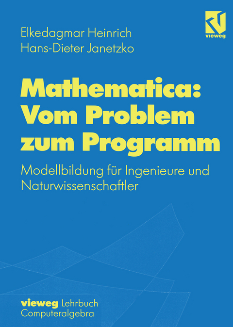 Mathematica: Vom Problem zum Programm - Elkedagmar Heinrich, Hans-D. Janetzko
