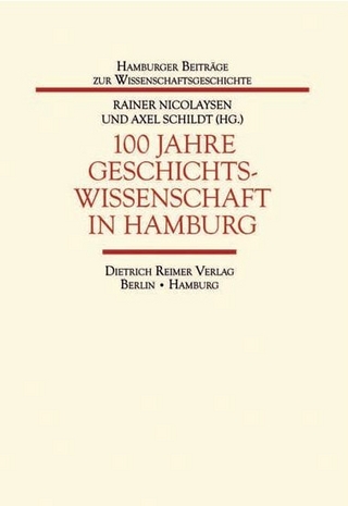 100 Jahre Geschichtswissenschaft in Hamburg - Rainer Nicolaysen; Axel Schildt