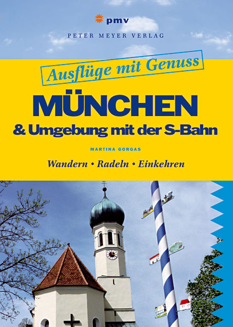 Ausflüge mit Genuss: München & Umgebung mit der S-Bahn - Martina Gorgas