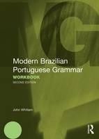 Modern Brazilian Portuguese Grammar Workbook - John Whitlam