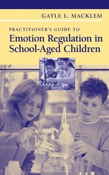 Practitioner's Guide to Emotion Regulation in School-Aged Children -  Gayle L. Macklem