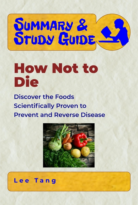 Summary & Study Guide - How Not to Die - Lee Tang