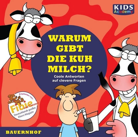CD WISSEN Junior - KIDS Academy - Warum gibt die Kuh Milch? - Annegret Augustin, Katharina Schubert