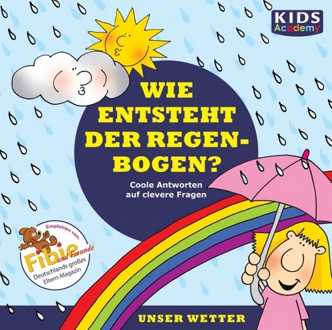 CD WISSEN Junior - KIDS Academy - Wie entsteht der Regenbogen? - Annegret Augustin, Katharina Schubert