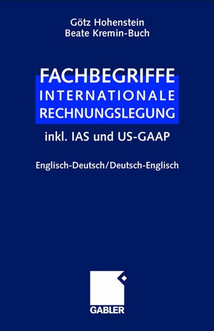 Fachbegriffe Internationale Rechnungslegung/Glossary of international accounting terms - Götz Hohenstein, Beate Kremin-Buch