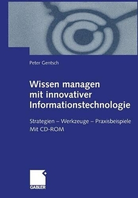 Wissen managen mit innovativer Informationstechnologie - Peter Gentsch