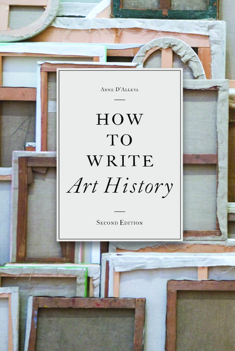 How to Write Art History, 2e - Anne D'Alleva