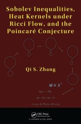 Sobolev Inequalities, Heat Kernels under Ricci Flow, and the Poincare Conjecture - Qi S. Zhang