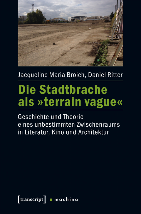 Die Stadtbrache als »terrain vague« - Jacqueline Maria Broich, Daniel Ritter