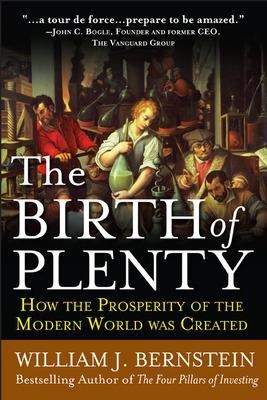 The Birth of Plenty: How the Prosperity of the Modern Work was Created - William Bernstein