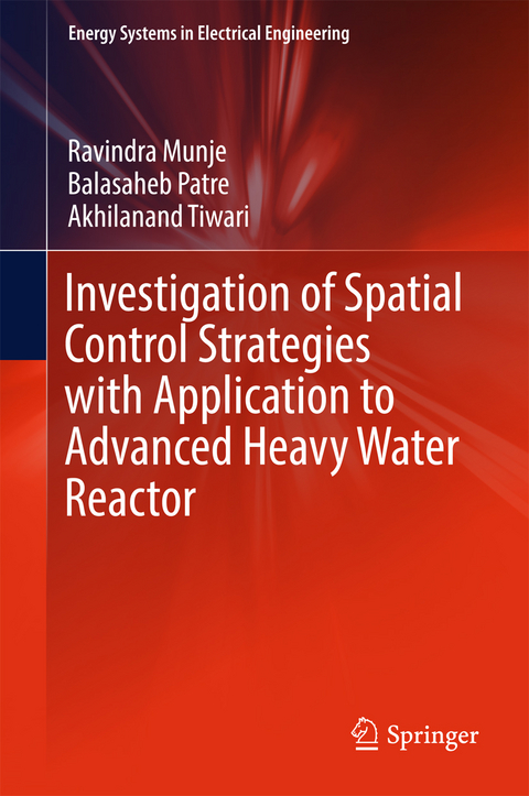 Investigation of Spatial Control Strategies with Application to Advanced Heavy Water Reactor -  Ravindra Munje,  Balasaheb Patre,  Akhilanand Tiwari