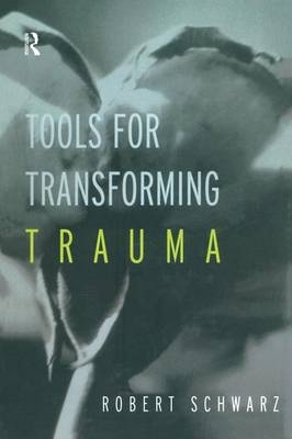 Tools for Transforming Trauma - Robert Schwarz