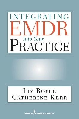 Integrating EMDR into Your Practice - Liz Royle, Catherine Kerr