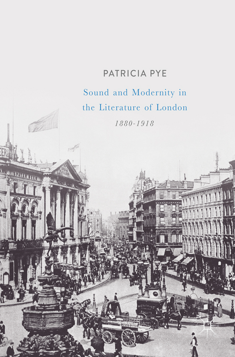 Sound and Modernity in the Literature of London, 1880-1918 - Patricia Pye