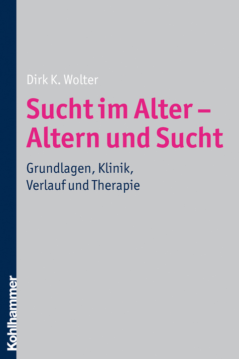 Sucht im Alter - Altern und Sucht - Dirk K. Wolter