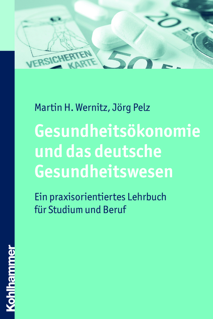 Gesundheitsökonomie und das deutsche Gesundheitswesen - Martin H. Wernitz, Jörg Pelz