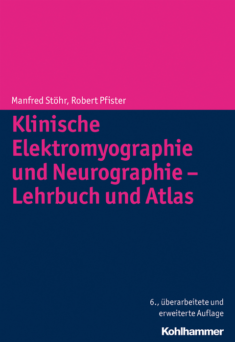 Klinische Elektromyographie und Neurographie - Lehrbuch und Atlas - Manfred Stöhr, Robert Pfister