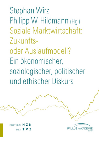 Soziale Marktwirtschaft: Zukunfts- oder Auslaufmodell? - Stephan Wirz; Philipp W. Hildmann