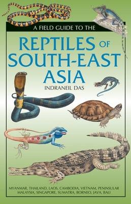 A Field Guide to the Reptiles of South-East Asia - Indraneil Das
