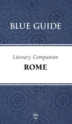 Blue Guide Literary Companion Rome - Annabel Barber, Robin Saikia