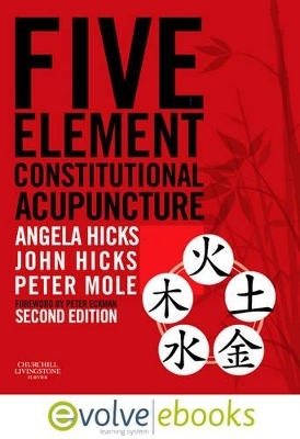 Five Element Constitutional Acupuncture - Angela Hicks, John Hicks, Peter Mole