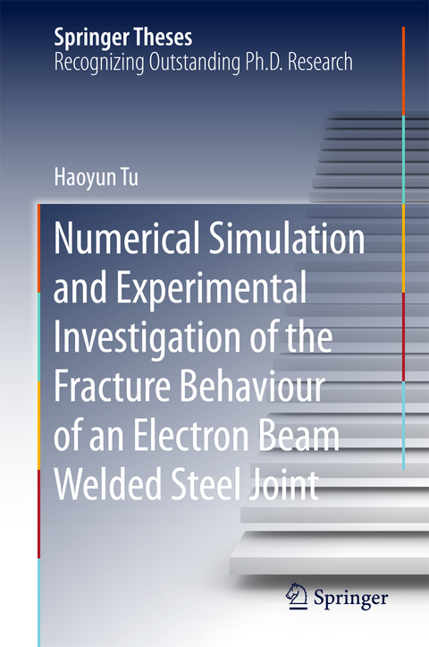 Numerical Simulation and Experimental Investigation of the Fracture Behaviour of an Electron Beam Welded Steel Joint - Haoyun Tu